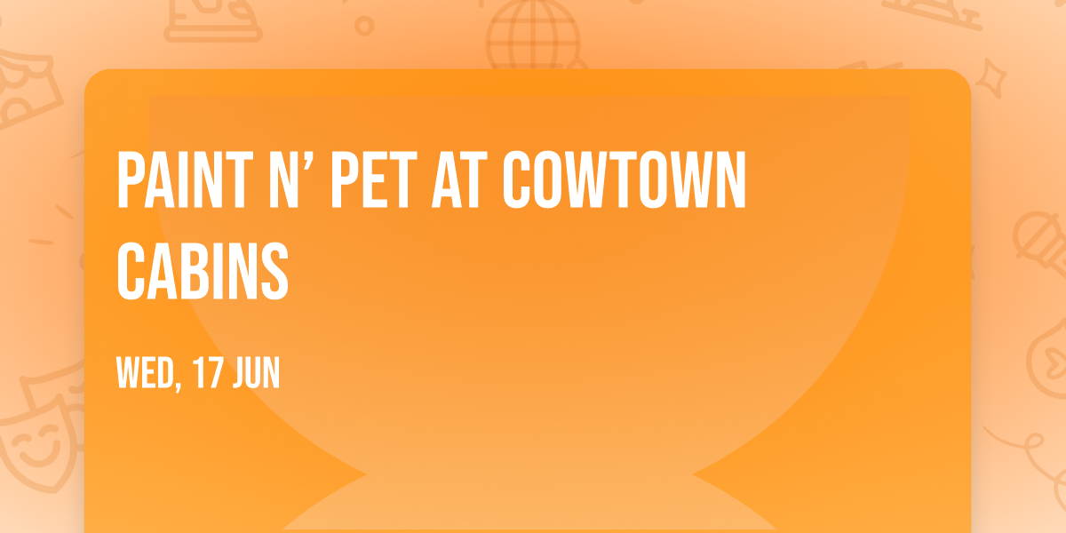 Paint N\u2019 Pet at Cowtown Cabins \ud83d\udc02