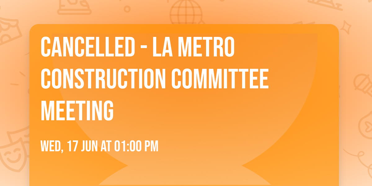 CANCELLED - LA Metro Construction Committee Meeting