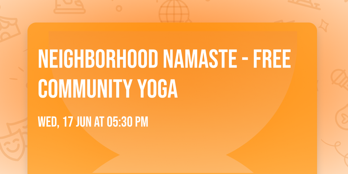 Neighborhood Namaste - FREE Community Yoga