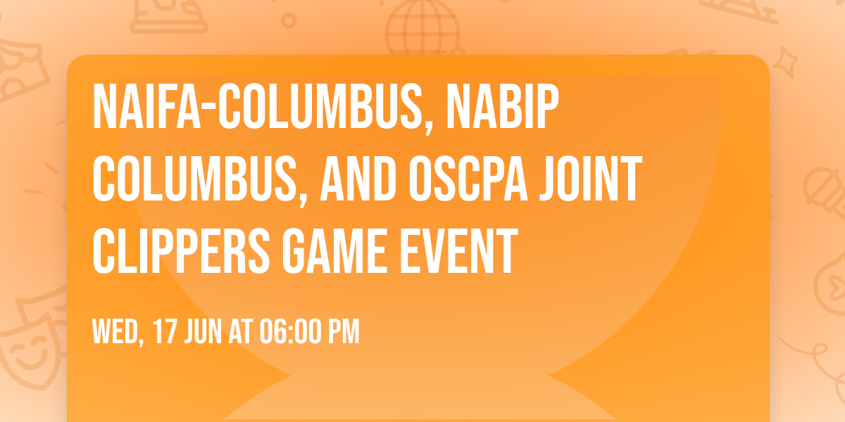 NAIFA-Columbus, NABIP Columbus, and OSCPA Joint Clippers Game Event