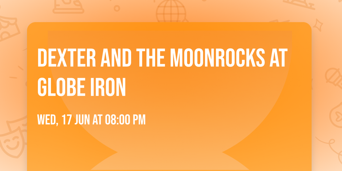 Dexter and the Moonrocks at Globe Iron