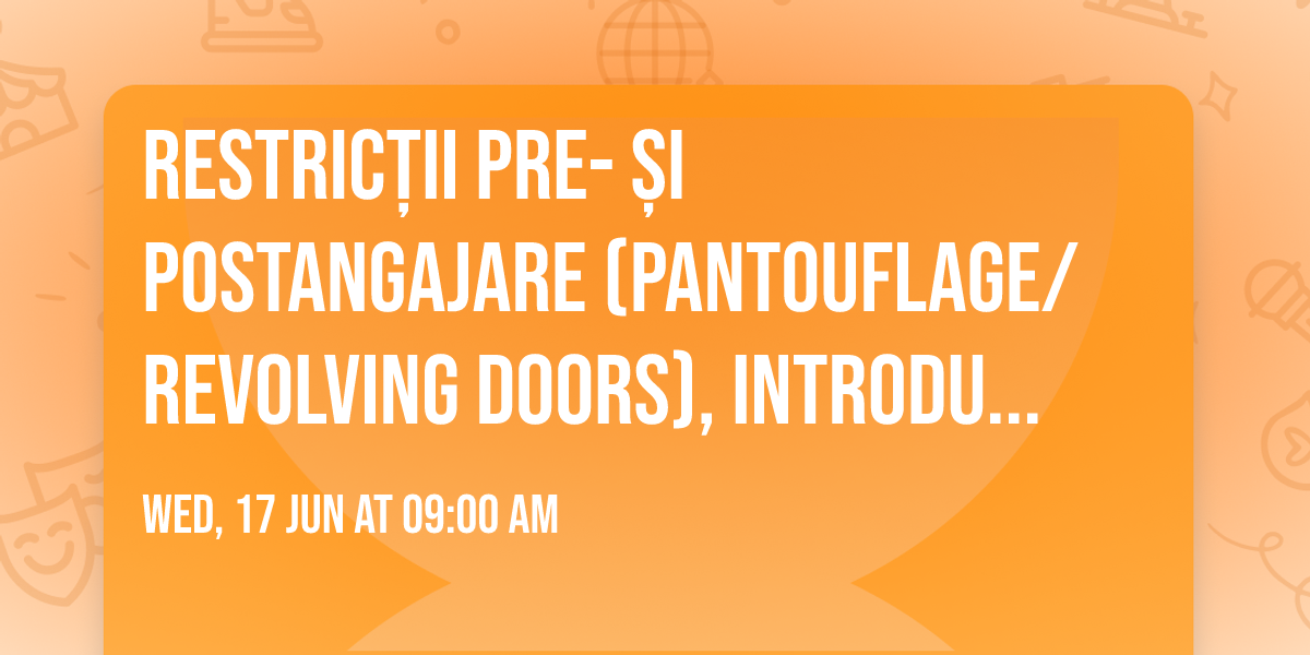Restric\u021bii Pre- \u0219i Postangajare (pantouflage\/revolving doors), introduse prin Legea nr. 189\/2025