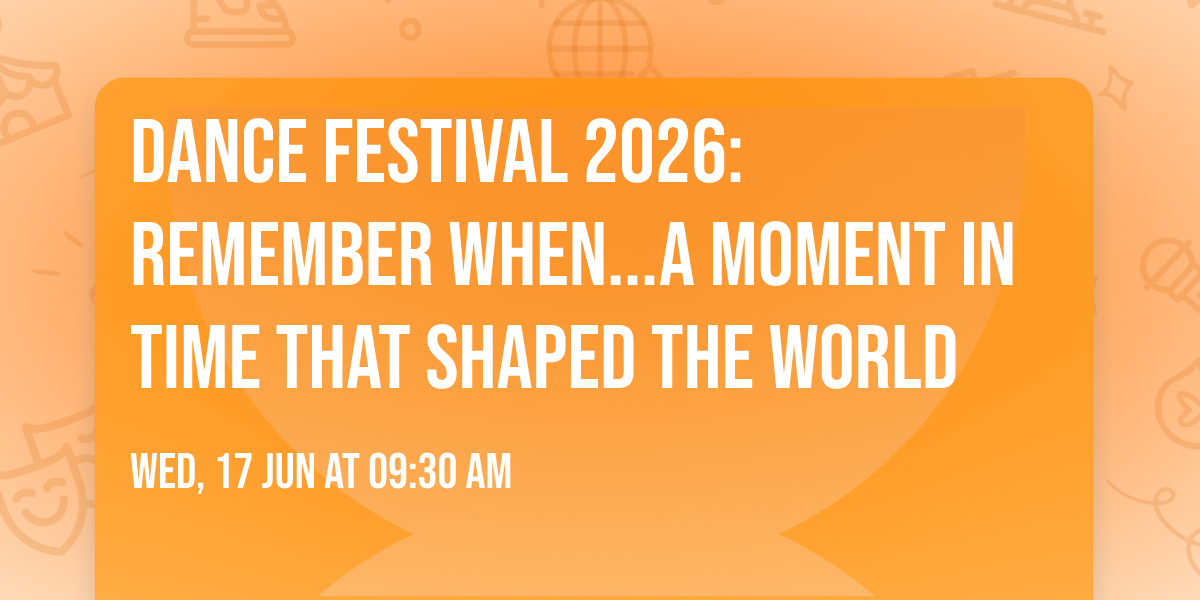 Dance Festival 2026: Remember When...A Moment in Time That Shaped The World