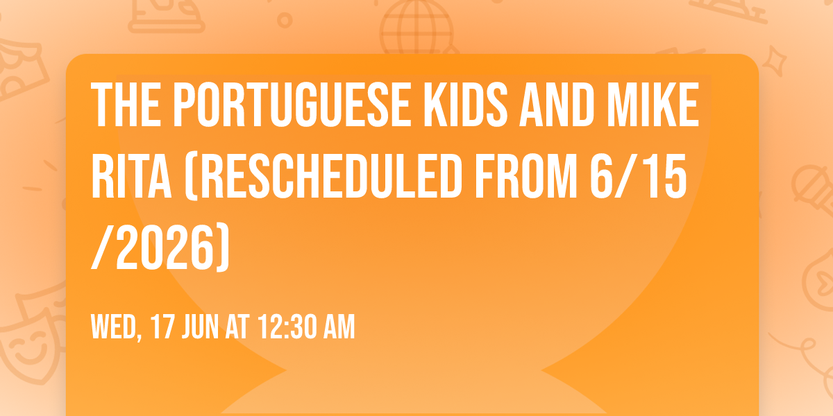 The Portuguese Kids and Mike Rita (Rescheduled from 6\/15\/2026)