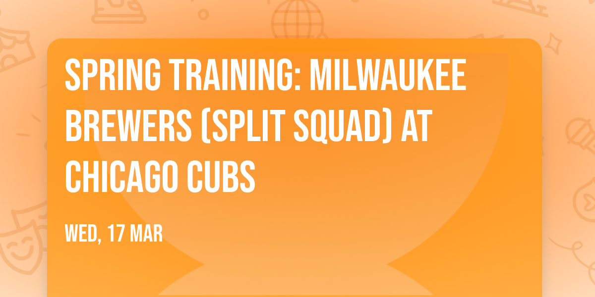 Spring Training: Milwaukee Brewers (Split Squad) at Chicago Cubs