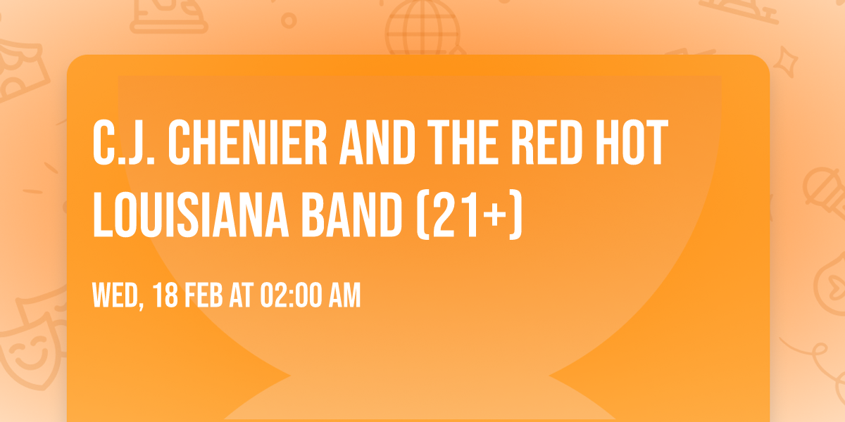 C.J. Chenier and the Red Hot Louisiana Band (21+)