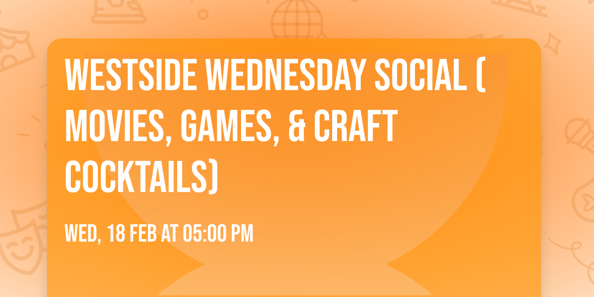 Westside Wednesday Social (Movies, Games, & Craft Cocktails)