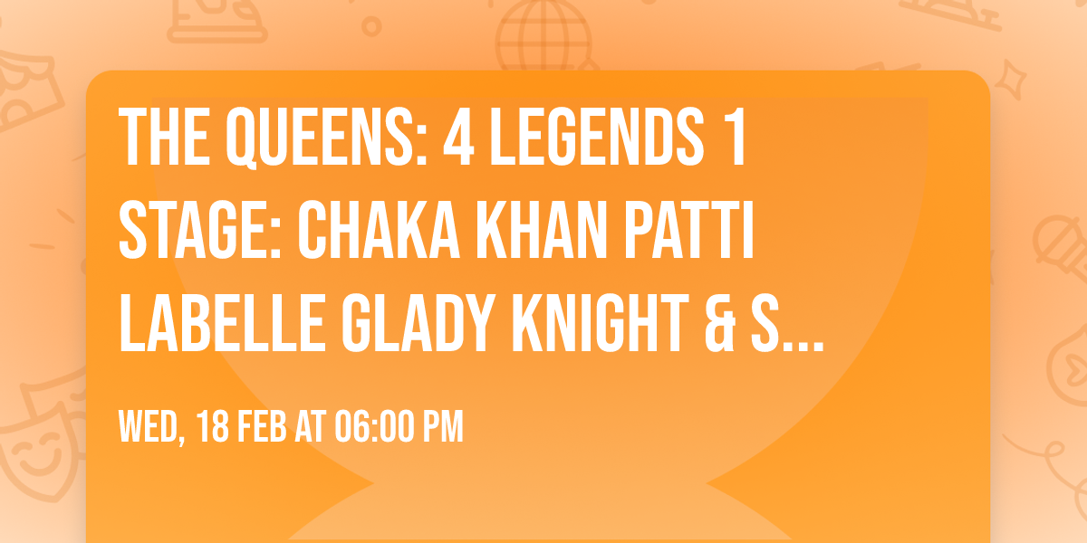 The Queens: 4 Legends  1 Stage: Chaka Khan  Patti LaBelle  Glady Knight & Stephanie Mills