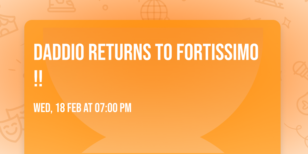 Daddio returns to Fortissimo!!