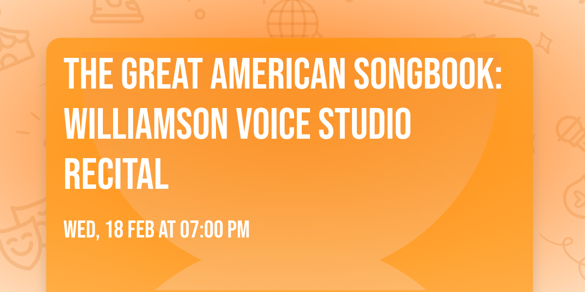 The Great American Songbook: Williamson Voice Studio Recital