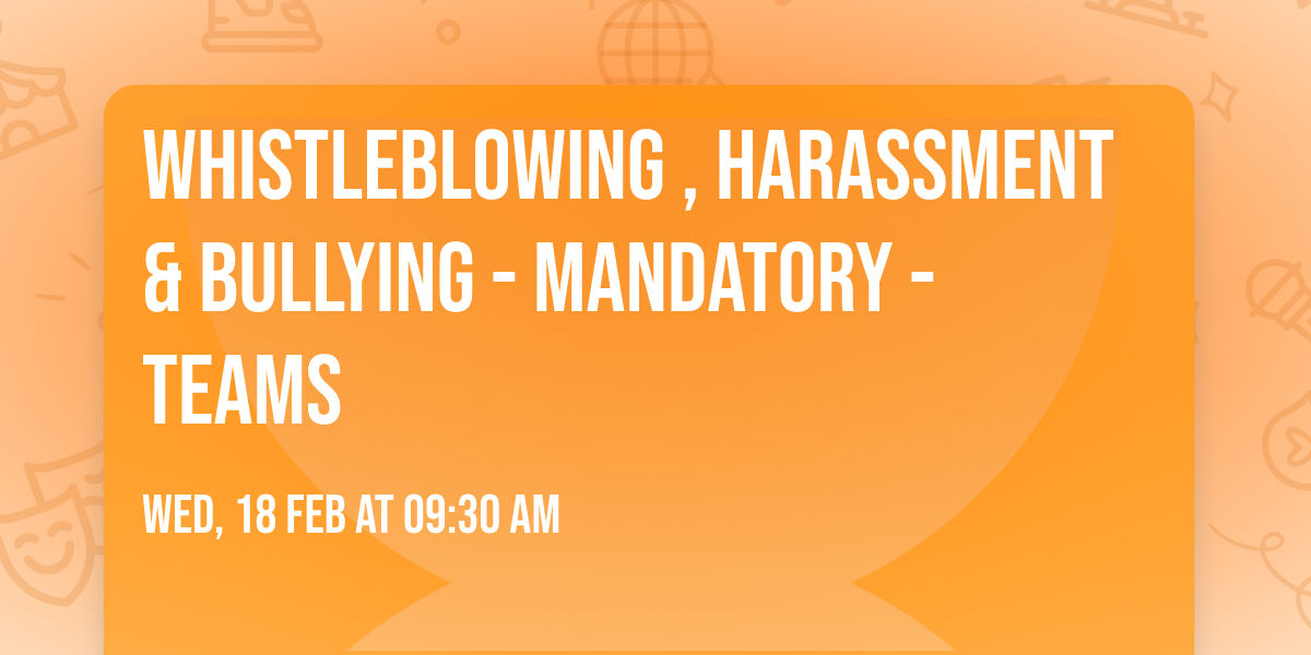 Whistleblowing , Harassment & Bullying - MANDATORY - TEAMS
