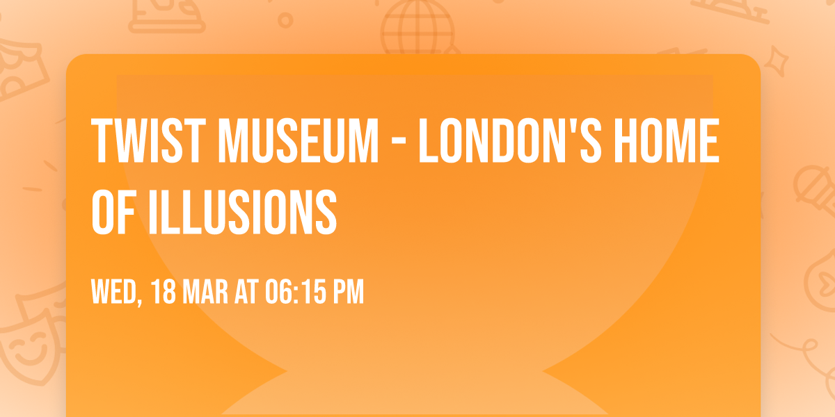 Twist Museum - London's Home of Illusions