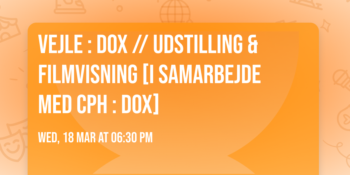 VEJLE : DOX \/\/ Udstilling & filmvisning [i samarbejde med CPH : DOX]