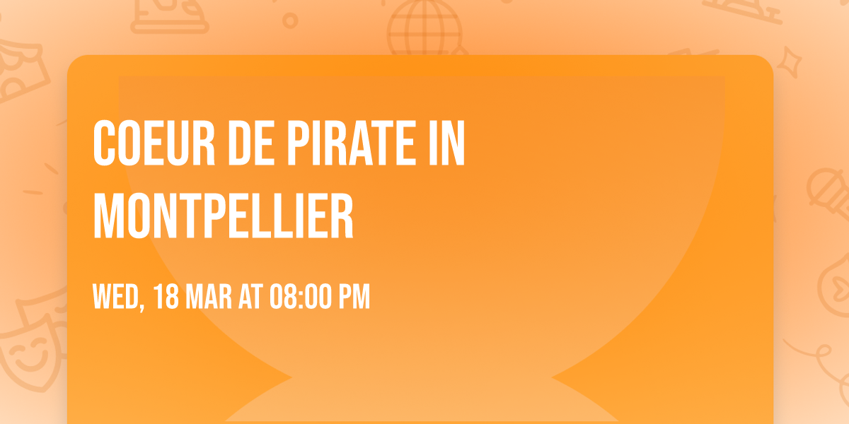 Coeur de pirate in Montpellier