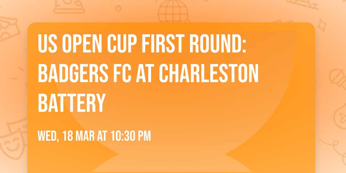 US Open Cup First Round: Badgers FC at Charleston Battery