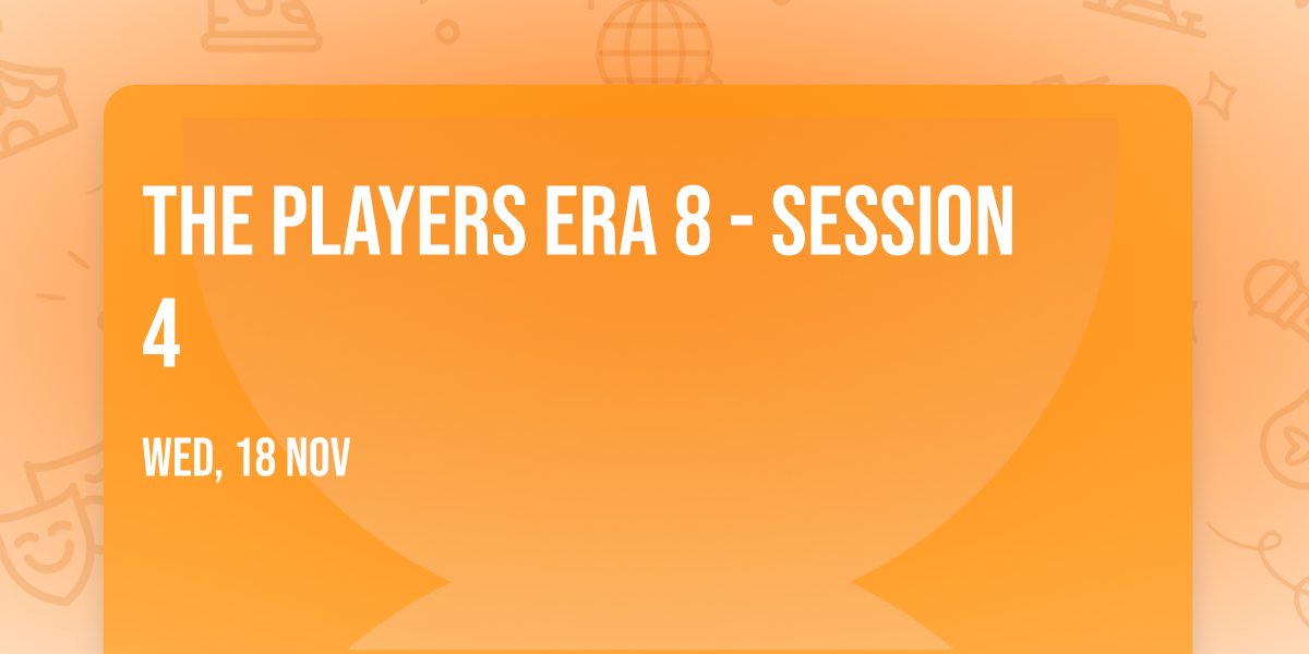 The Players Era 8 - Session 4