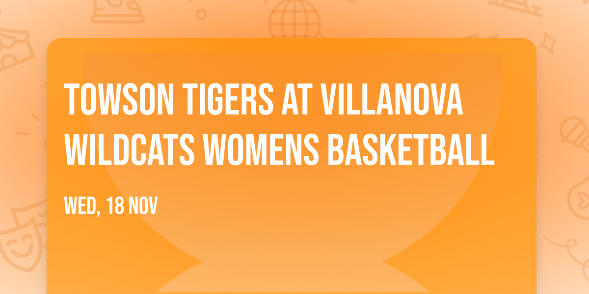 Towson Tigers at Villanova Wildcats Womens Basketball