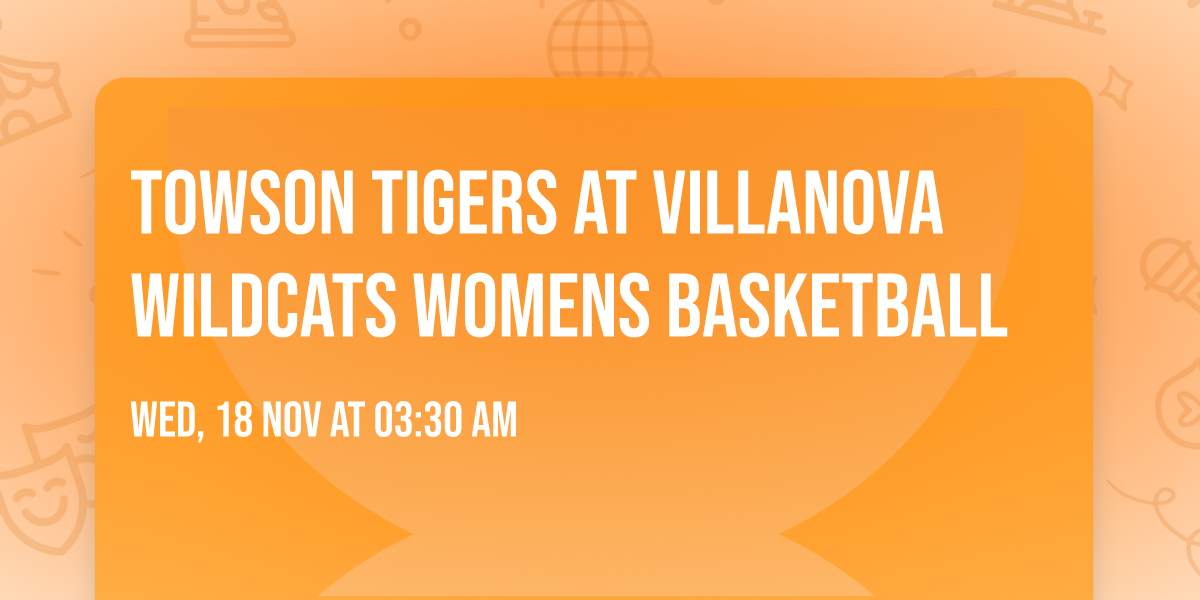 Towson Tigers at Villanova Wildcats Womens Basketball