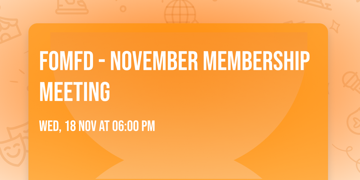 FOMFD - November Membership Meeting 