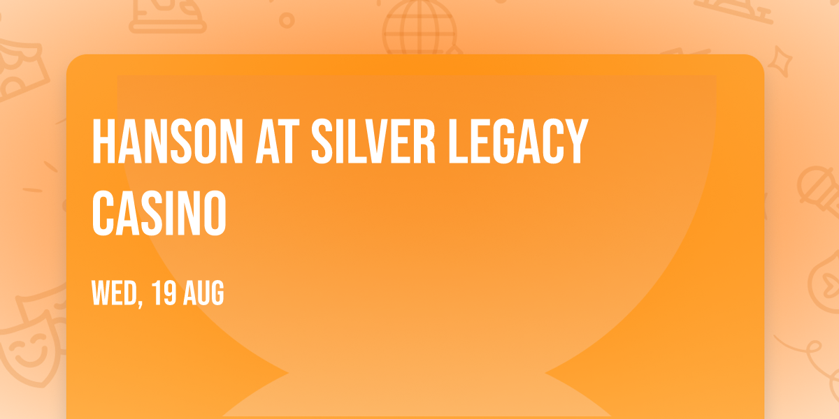 Hanson at Silver Legacy Casino