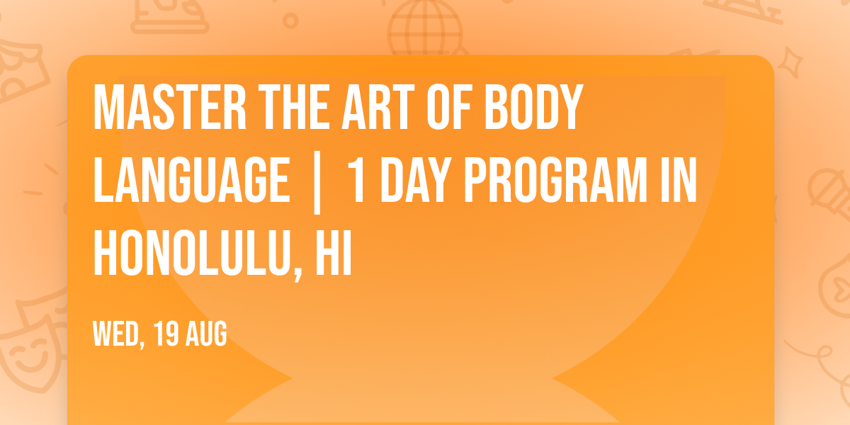 Master the Art of Body Language | 1 Day Program in Honolulu, HI