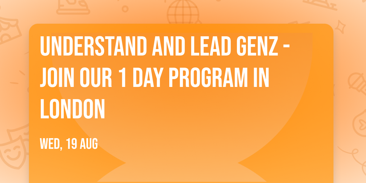 Understand and Lead GenZ - Join our 1 Day Program in London