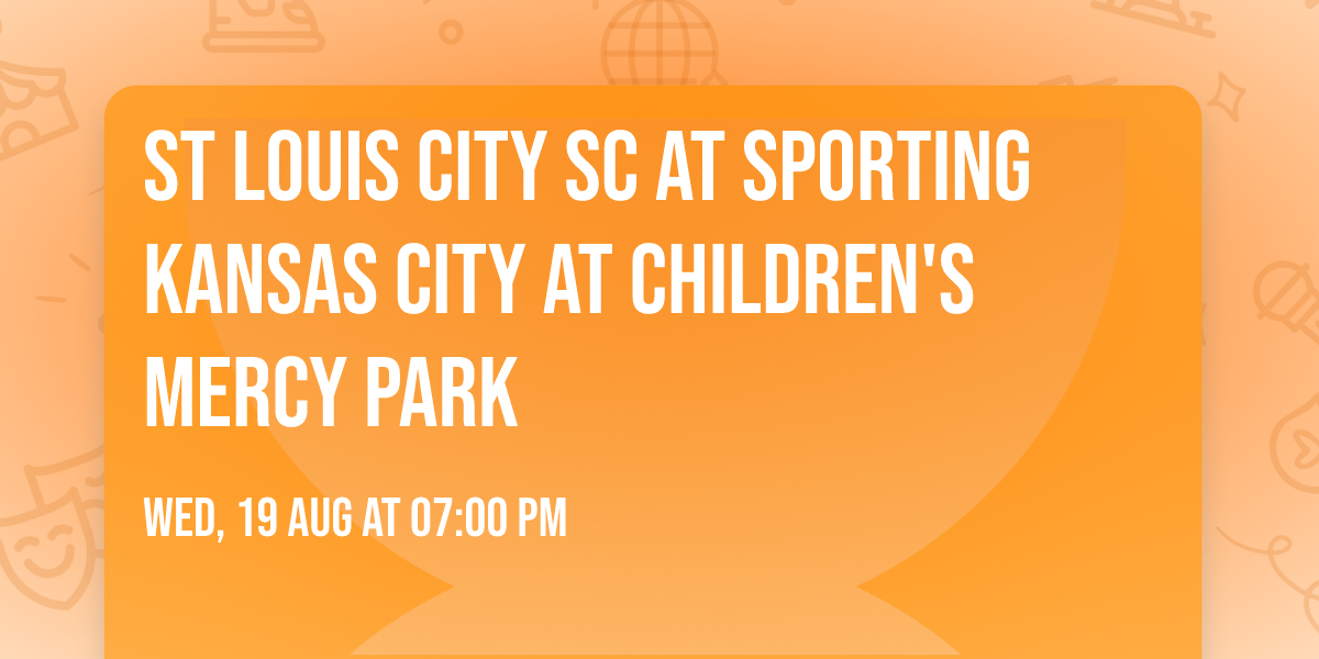 St Louis City SC at Sporting Kansas City at Children's Mercy Park