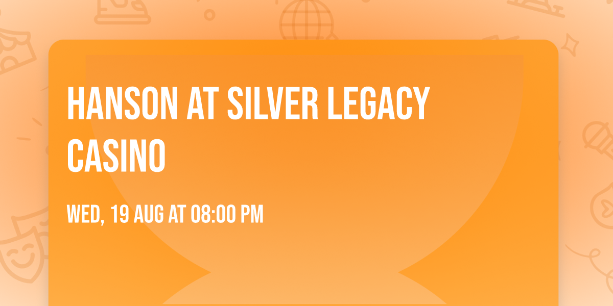 Hanson at Silver Legacy Casino