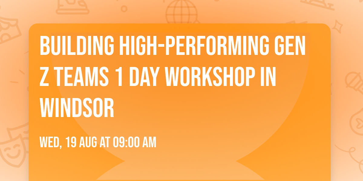 Building High-Performing Gen Z Teams\u00ae 1 Day Workshop in Windsor