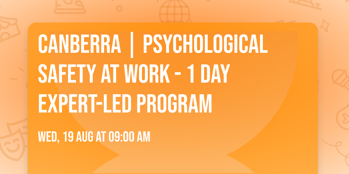 Canberra | Psychological Safety at Work\u00ae - 1 Day Expert-Led Program