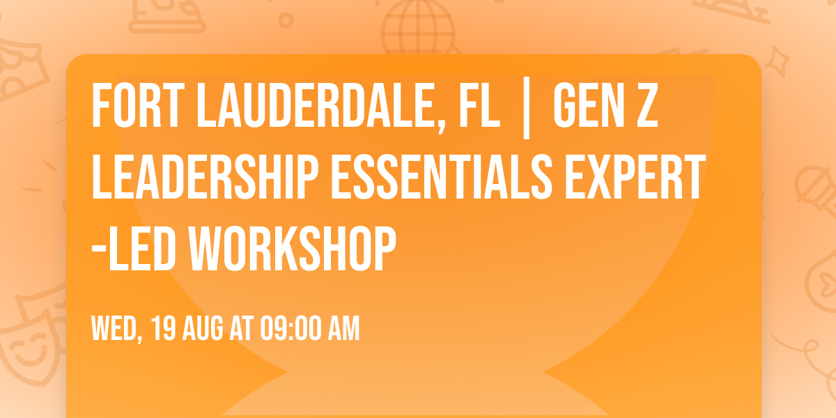 Fort Lauderdale, FL | Gen Z Leadership Essentials\u00ae Expert-Led Workshop