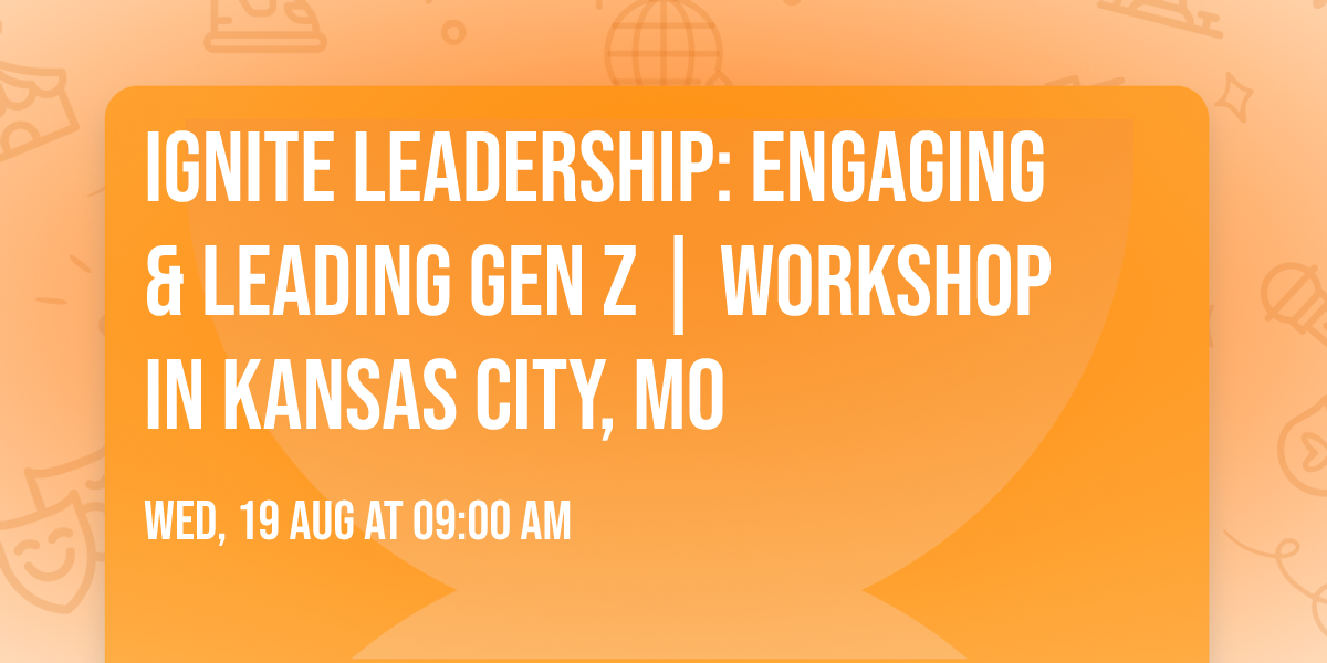 Ignite Leadership: Engaging & Leading Gen Z\u00ae | Workshop in Kansas City, MO