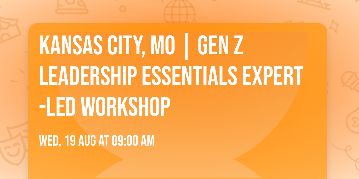 Kansas City, MO | Gen Z Leadership Essentials\u00ae Expert-Led Workshop