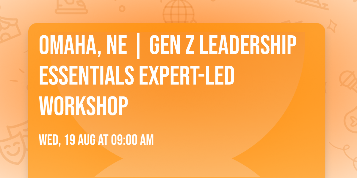Omaha, NE | Gen Z Leadership Essentials\u00ae Expert-Led Workshop