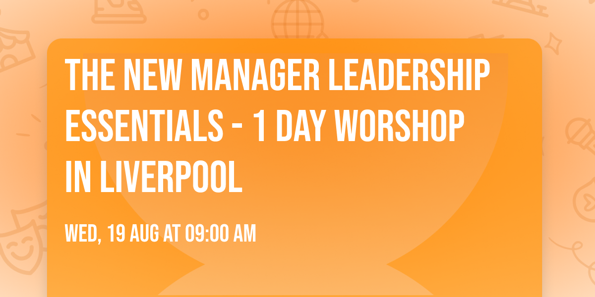 The New Manager Leadership Essentials - 1 Day Worshop in Liverpool