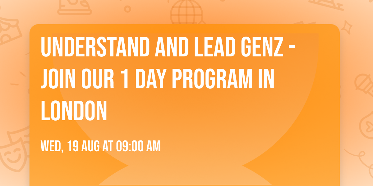 Understand and Lead GenZ - Join our 1 Day Program in London