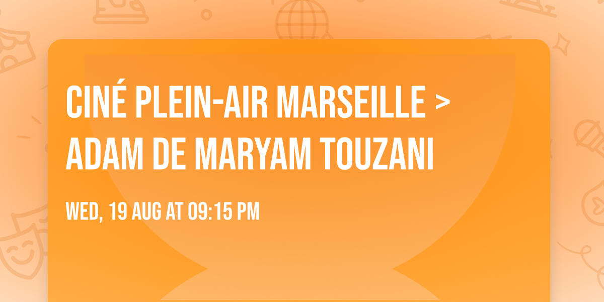 CIN\u00c9 PLEIN-AIR MARSEILLE > Adam de Maryam Touzani