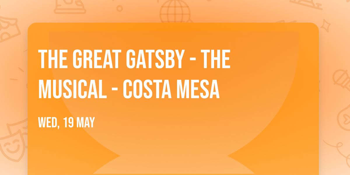 The Great Gatsby - The Musical - Costa Mesa
