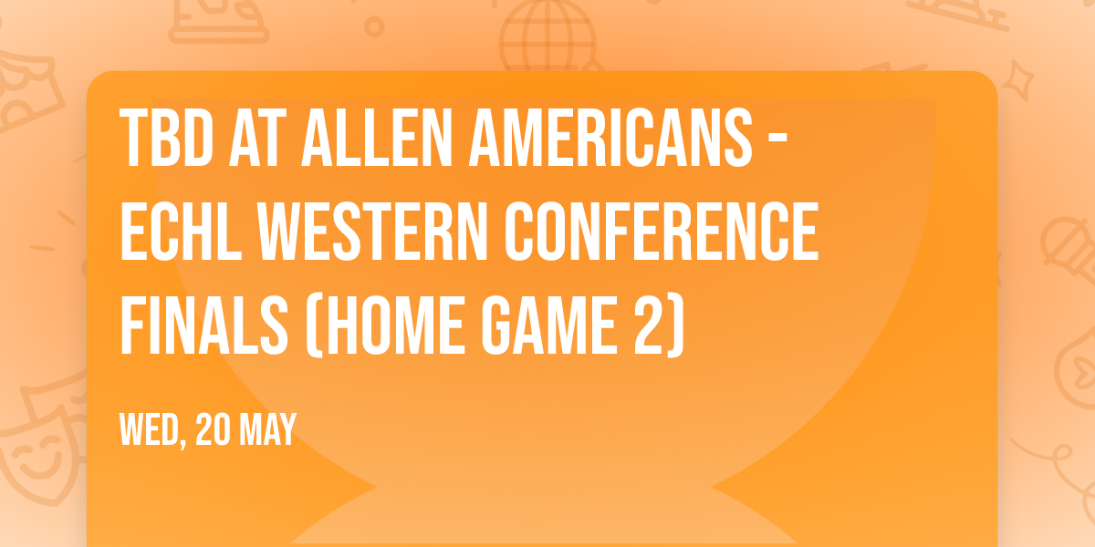 TBD at Allen Americans - ECHL Western Conference Finals (Home Game 2)