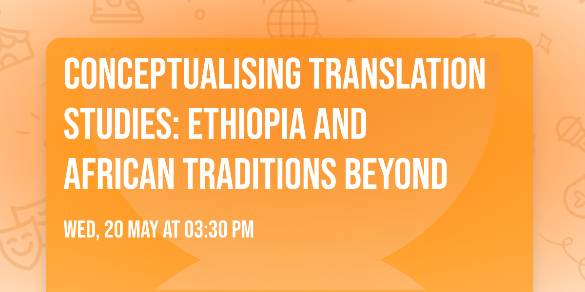 Conceptualising Translation Studies: Ethiopia and African Traditions Beyond