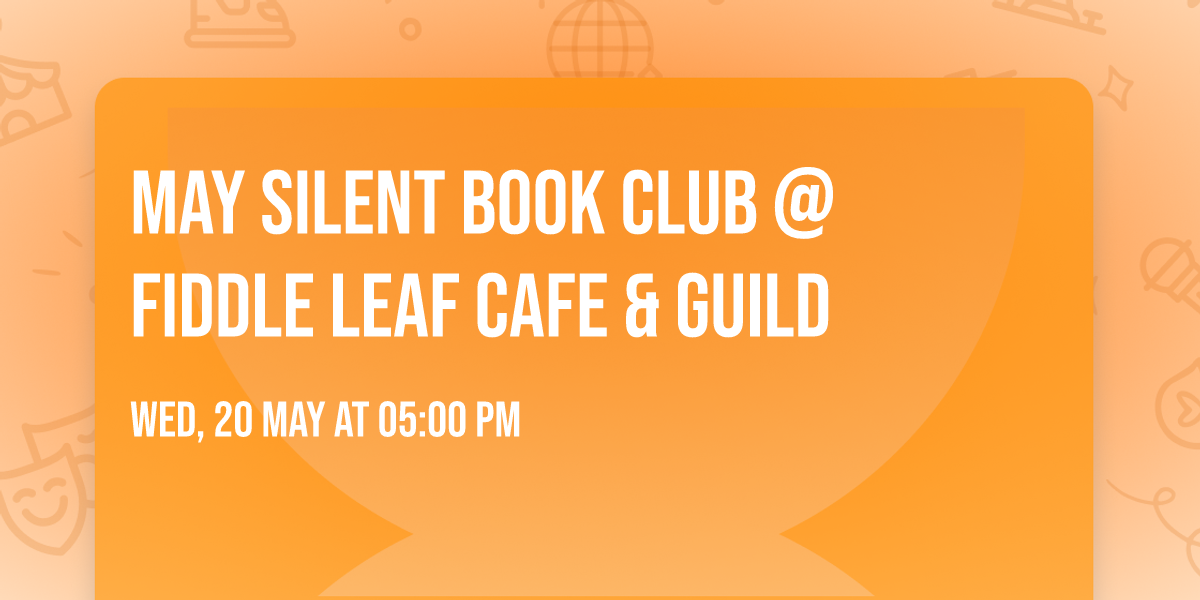 May Silent Book Club @ Fiddle Leaf Cafe & GUILD