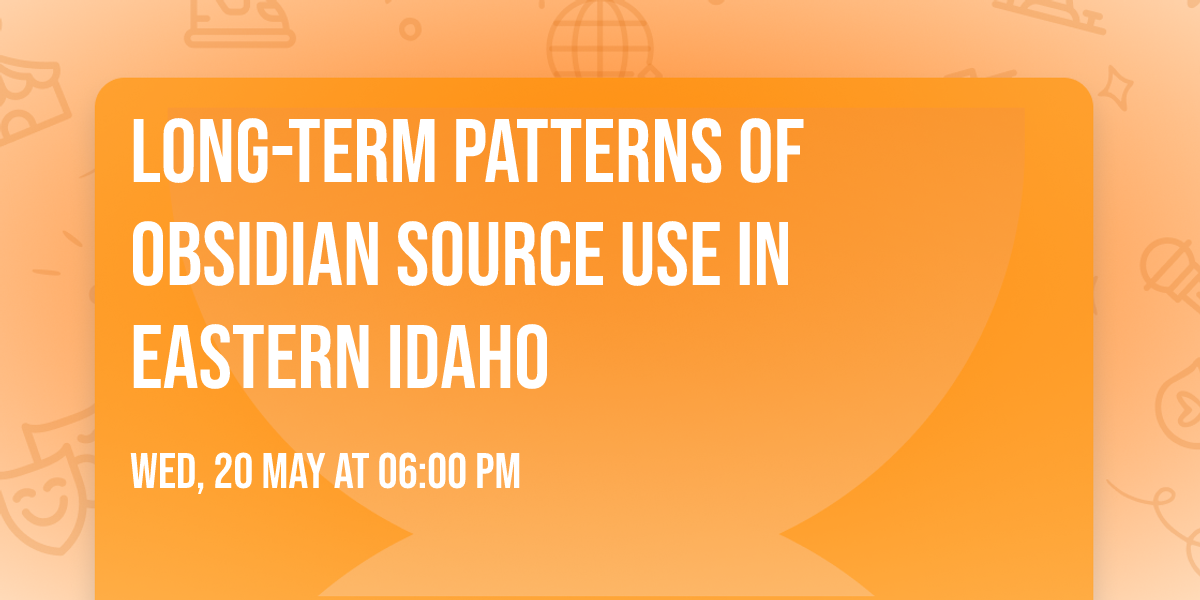 Long-Term Patterns of Obsidian Source Use in Eastern Idaho