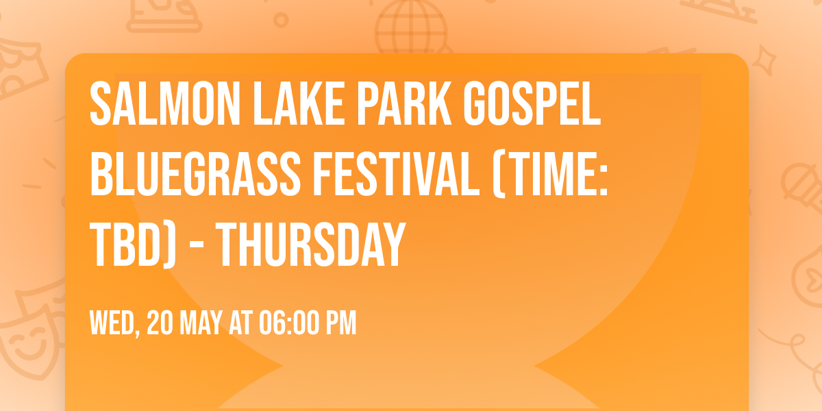 Salmon Lake Park Gospel Bluegrass Festival (Time: TBD) - Thursday