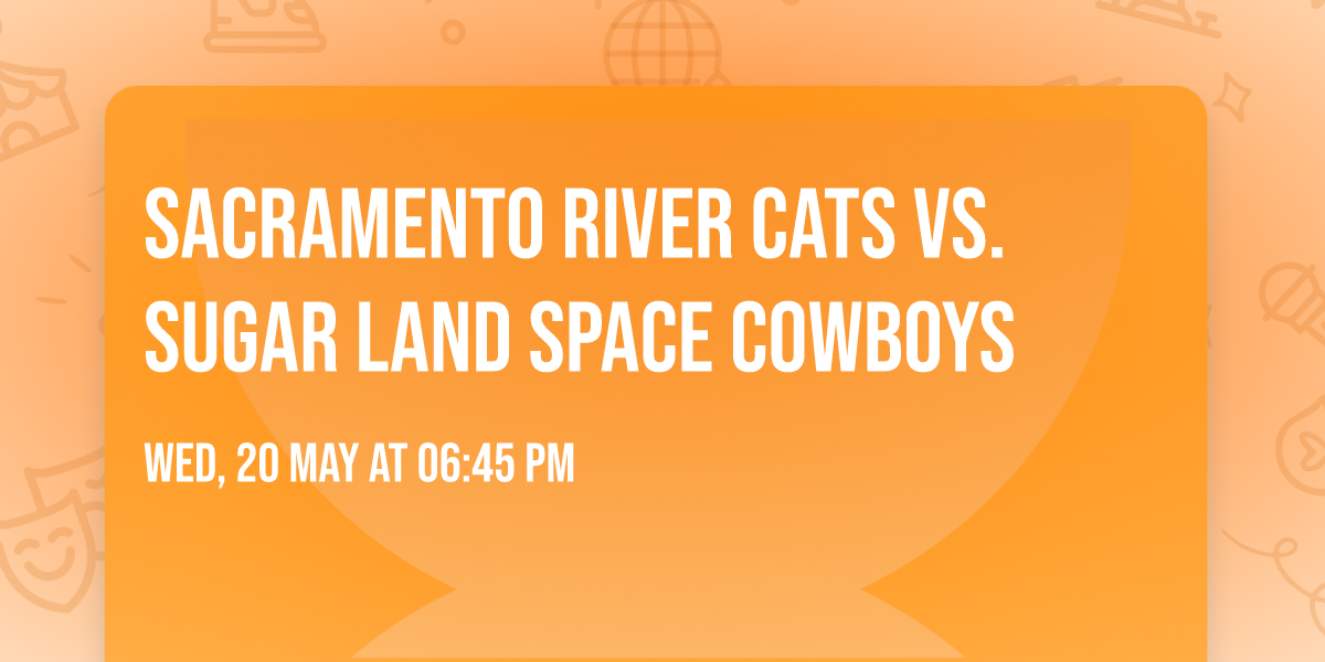 Sacramento River Cats vs. Sugar Land Space Cowboys