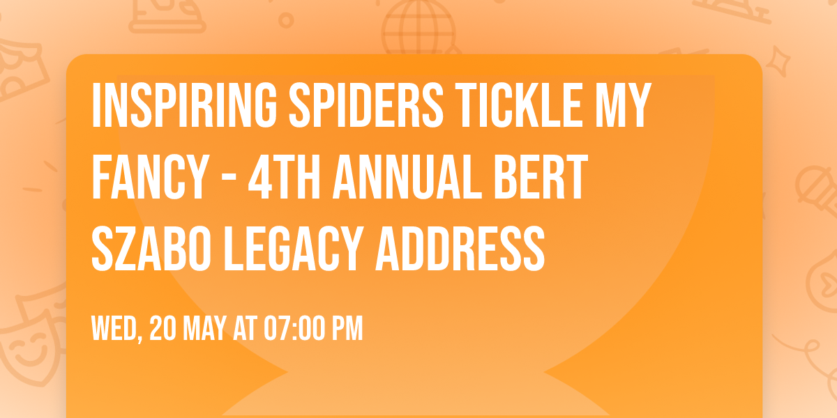 Inspiring Spiders Tickle My Fancy - 4th Annual Bert Szabo Legacy Address