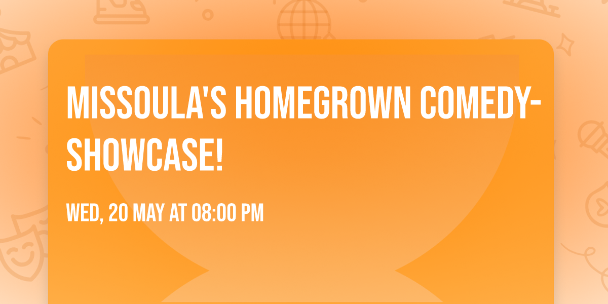 Missoula's HomeGrown Comedy-Showcase!