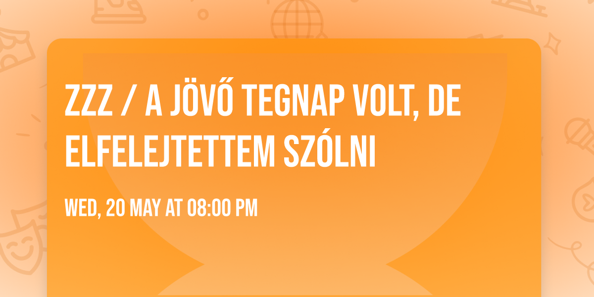 ZZZ \/ A j\u00f6v\u0151 tegnap volt, de elfelejtettem sz\u00f3lni