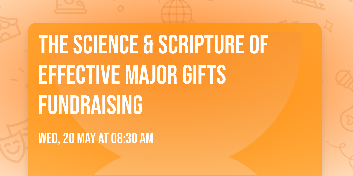 The Science & Scripture of Effective Major Gifts Fundraising