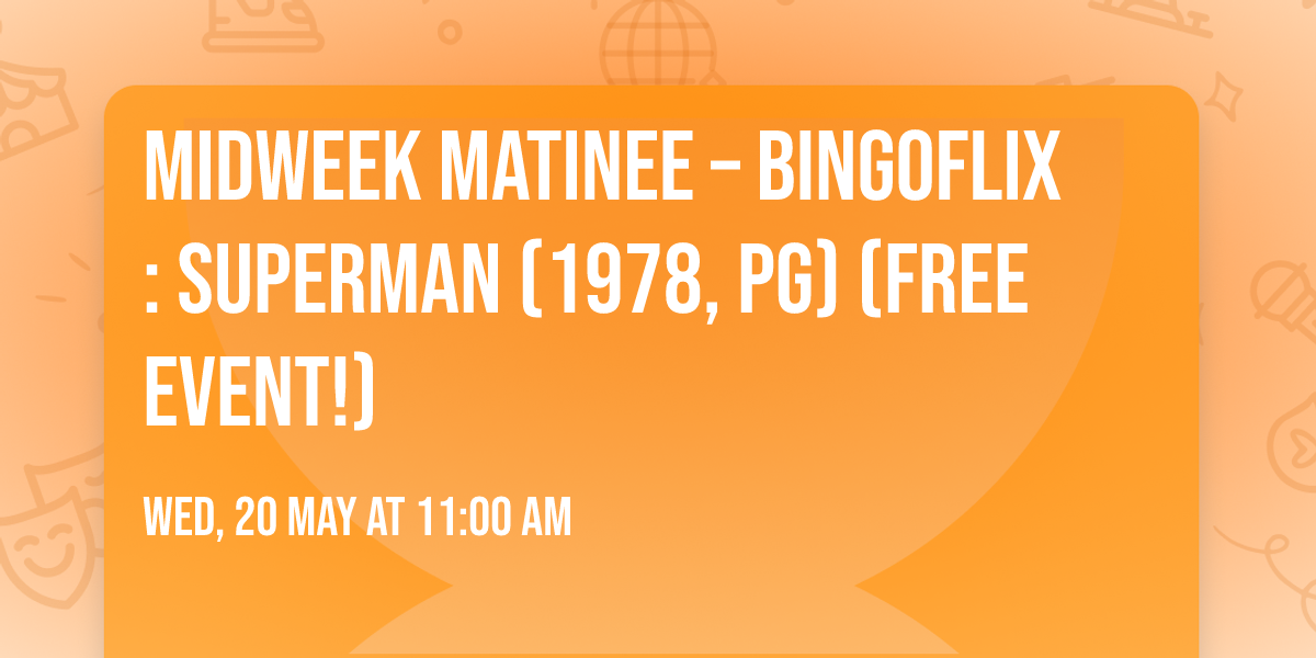  MidWeek Matinee \u2013 BINGOFLIX: Superman (1978, PG) (FREE EVENT!)
