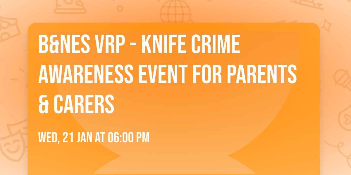 B&NES VRP - Knife Crime Awareness Event for Parents & Carers